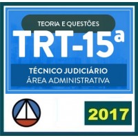 CURSO PARA O TRIBUNAL REGIONAL DO TRABALHO DE CAMPINAS (TRT-15ª) – TÉCNICO JUDICIÁRIO – ÁREA ADMINISTRATIVA – TEORIA E QUESTÕES CERS 2017.2
