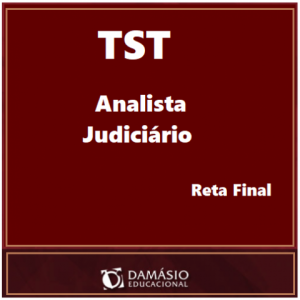 TRIBUNAL SUPERIOR DO TRABALHO TST ANALISTA JUDICIÁRIO ÁREA JUDICIÁRIA RETA FINAL DAMÁSIO 2017.2