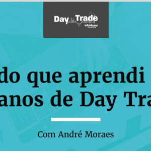 Tudo que aprendi em 12 anos de Day Trade – André Moraes 2020.1