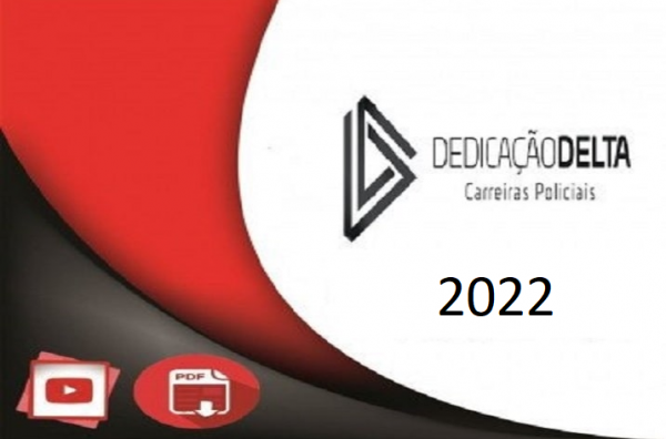 PC-DF – PREPARAÇÃO  DELEGADO DISTRITO FEDERAL – TURMA 2 – Dedicacao Delta 2022.1